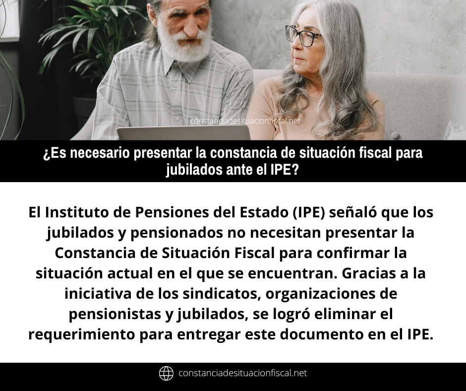 Es necesario presentar la constancia de situación fiscal para jubilados ante el IPE